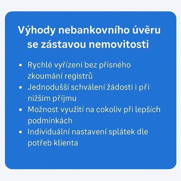 Výhody nebankovního úvěru se zástavou nemovitosti – rychlé posouzení do 24 hodin, až 75 % z hodnoty nemovitosti, vyplacení exekucí a dluhů, bez přísného zkoumání registrů, individuální splátkový kalendář